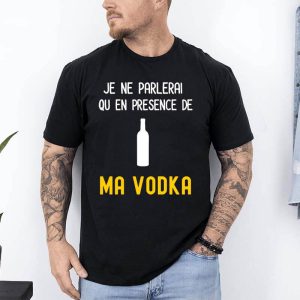 t shirt je ne parlerai qu en presence de ma vodka noir