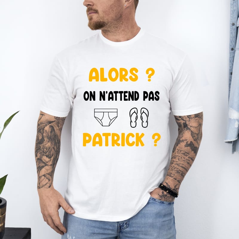 T-shirt alors on n'attend pas patrick