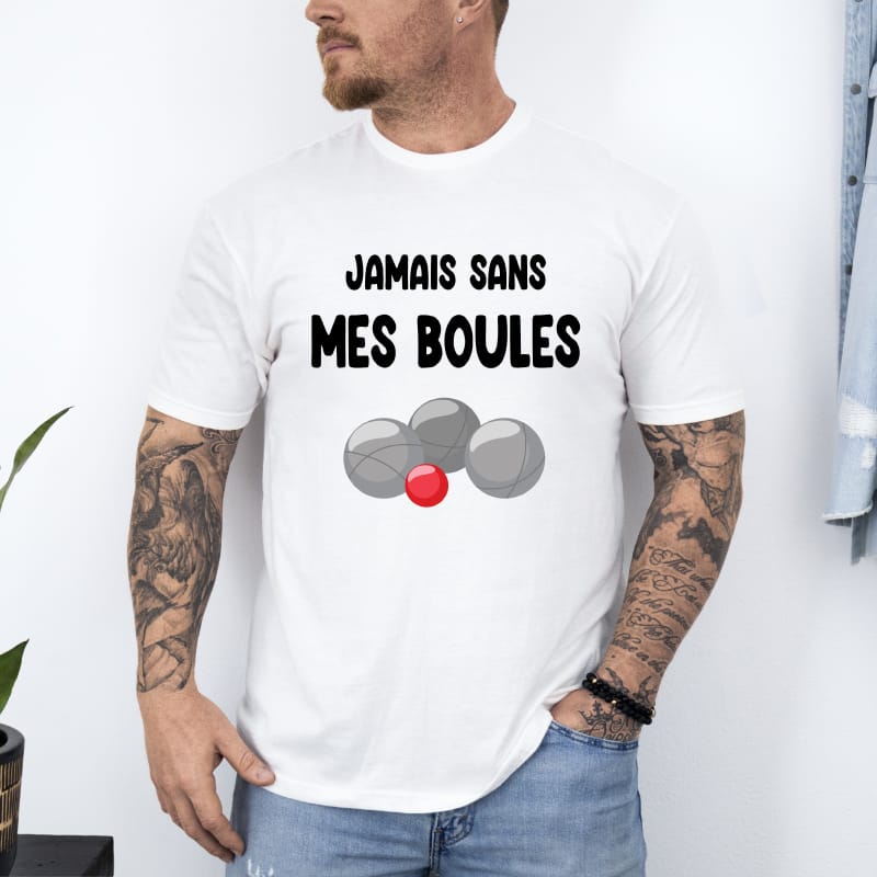 T-shirt jamais sans mes boules pétanque beauf