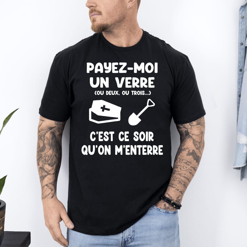 T shirt payez moi un verre ce soir on menterre noir