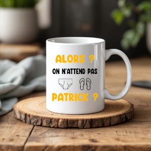 Mug alors on n'attend pas patrick