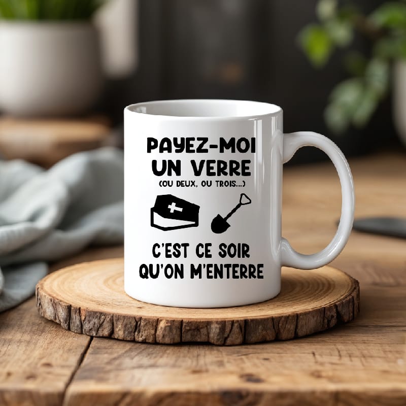 Mug payez moi un verre ce soir on m'enterre