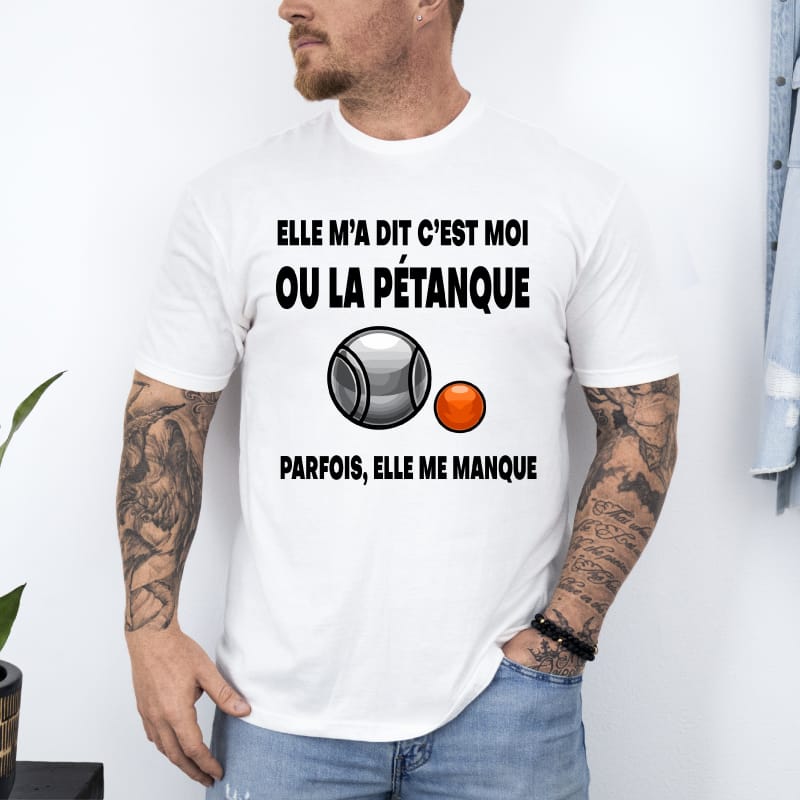 T shirt elle m'a dit moi ou pétanque elle me manque parfois blanc