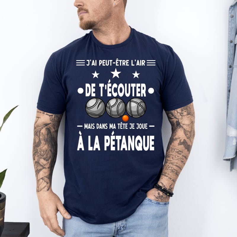 T shirt j’ai peut être l’air de t’écouter dans ma tête pétanque bleu marine T shirt j'ai peut être l'air de t'écouter dans ma tête pétanque bleu marine