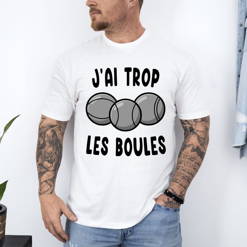 T shirt j'ai trop les boules pétanque bouliste blanc