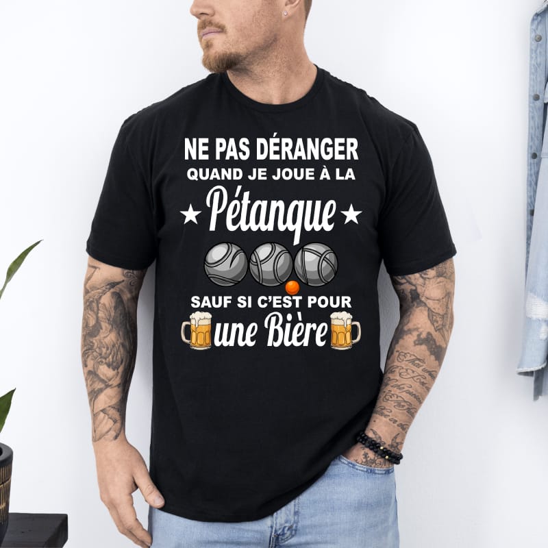 T shirt ne pas déranger quand je joue pétanque sauf bière noir
